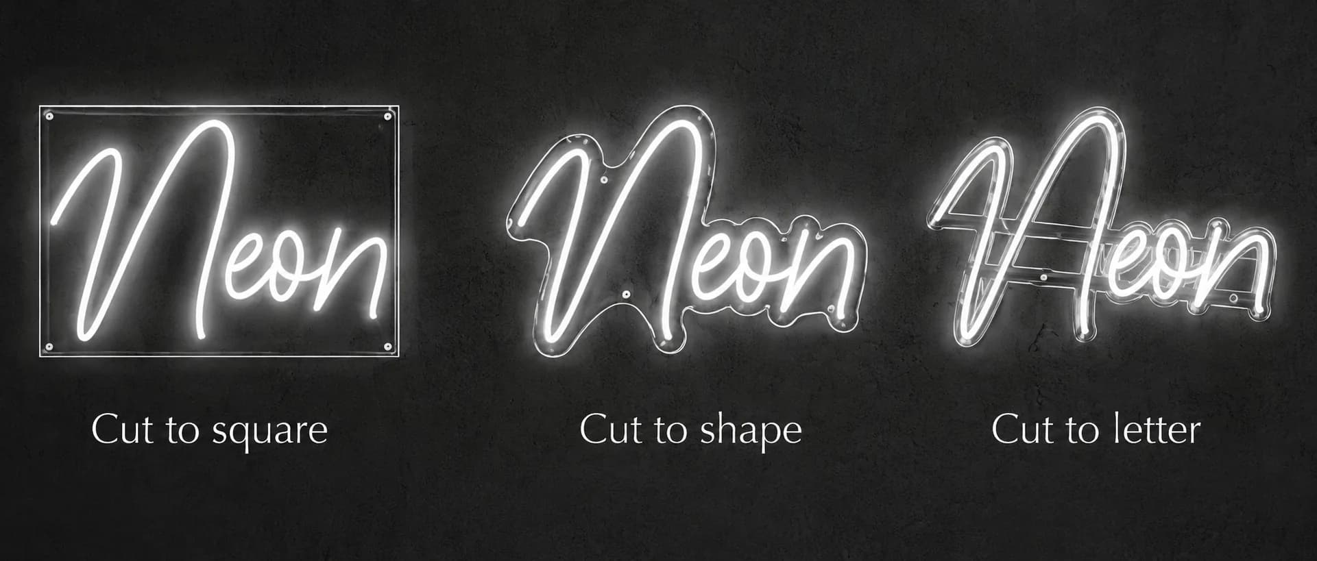 The same script neon word shown three ways: on a rectangular acrylic panel (cut to square), on one panel following the word's outline (cut to shape), and with the acrylic cut around each letter (cut to letter).